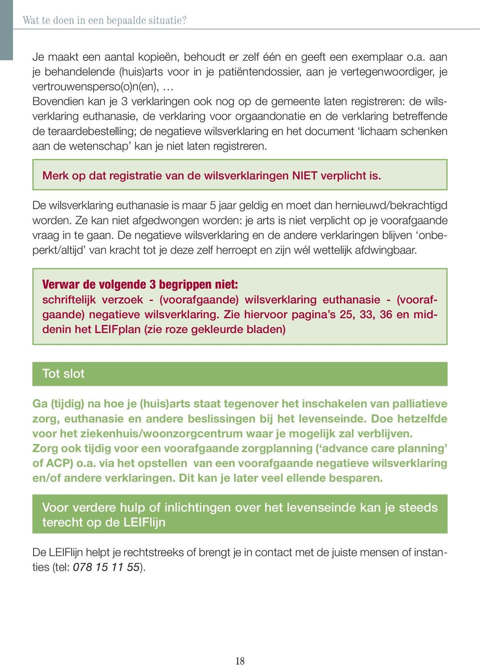 verklaring betreffende de teraardebestelling; de negatieve wilsverklaring en het document lichaam schenken aan de wetenschap kan je niet laten registreren.