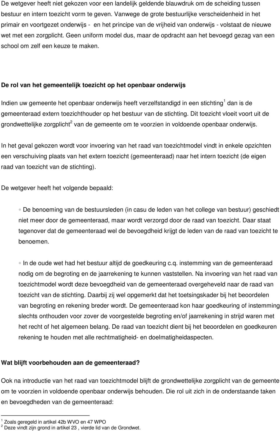 Geen uniform model dus, maar de opdracht aan het bevoegd gezag van een school om zelf een keuze te maken.