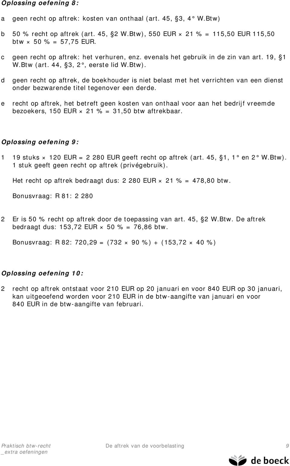 d e geen recht op aftrek, de boekhouder is niet belast met het verrichten van een dienst onder bezwarende titel tegenover een derde.