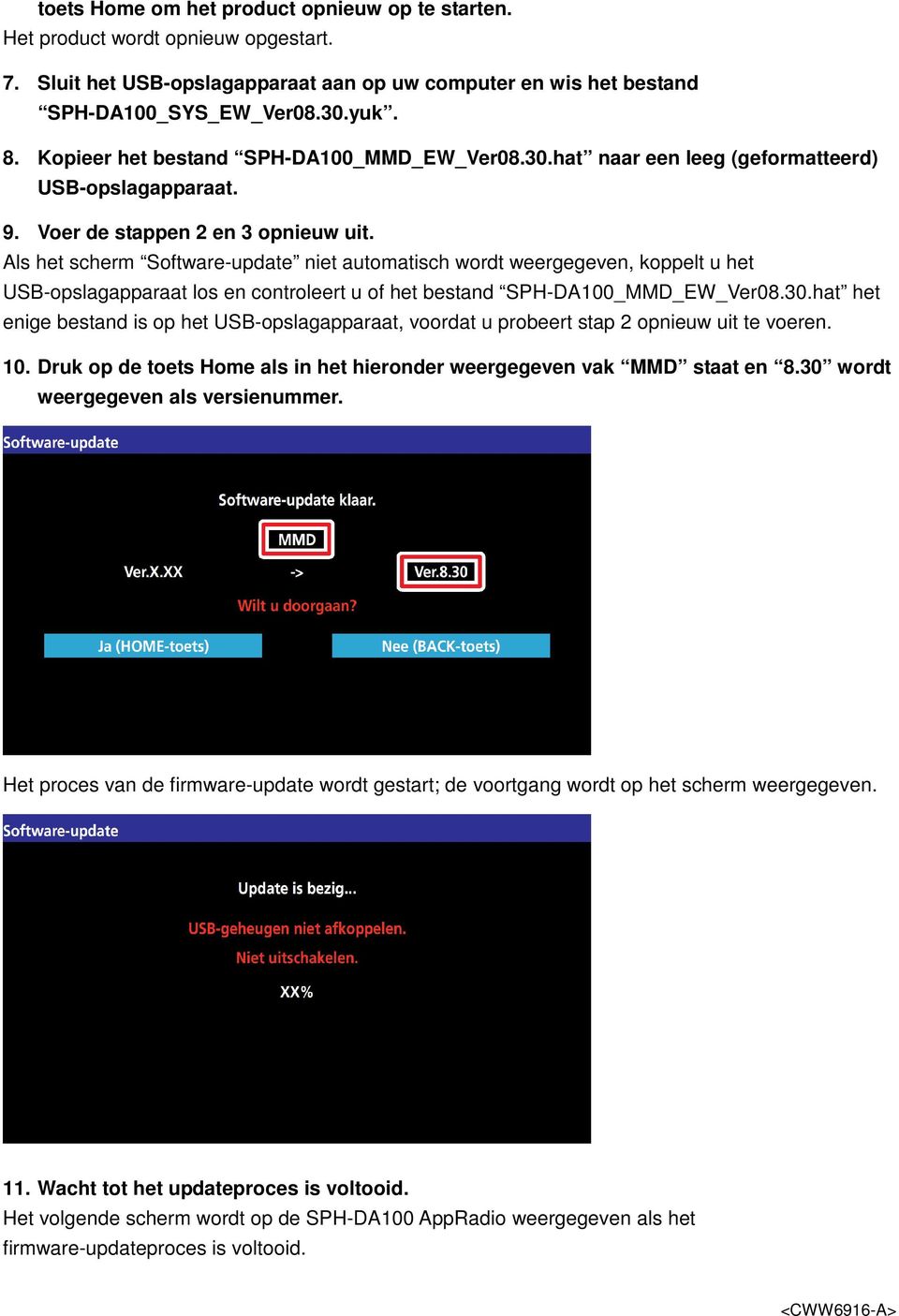 Als het scherm Software-update niet automatisch wordt weergegeven, koppelt u het USB-opslagapparaat los en controleert u of het bestand SPH-DA100_MMD_EW_Ver08.30.