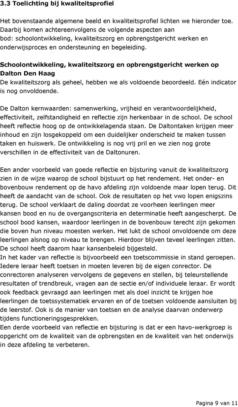 Schoolontwikkeling, kwaliteitszorg en opbrengstgericht werken op Dalton Den Haag De kwaliteitszorg als geheel, hebben we als voldoende beoordeeld. Eén indicator is nog onvoldoende.