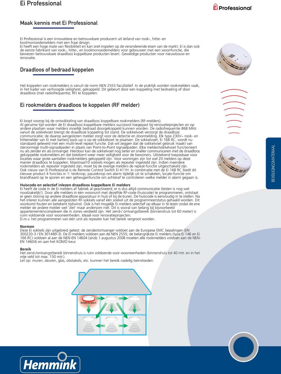 Ei is dan ook de eerste fabrikant van rook-, hitte-, en koolmonoxidemelders voor gebouwen met een woonfunctie, die bewezen betrouwbare draadloos koppelbare producten levert.