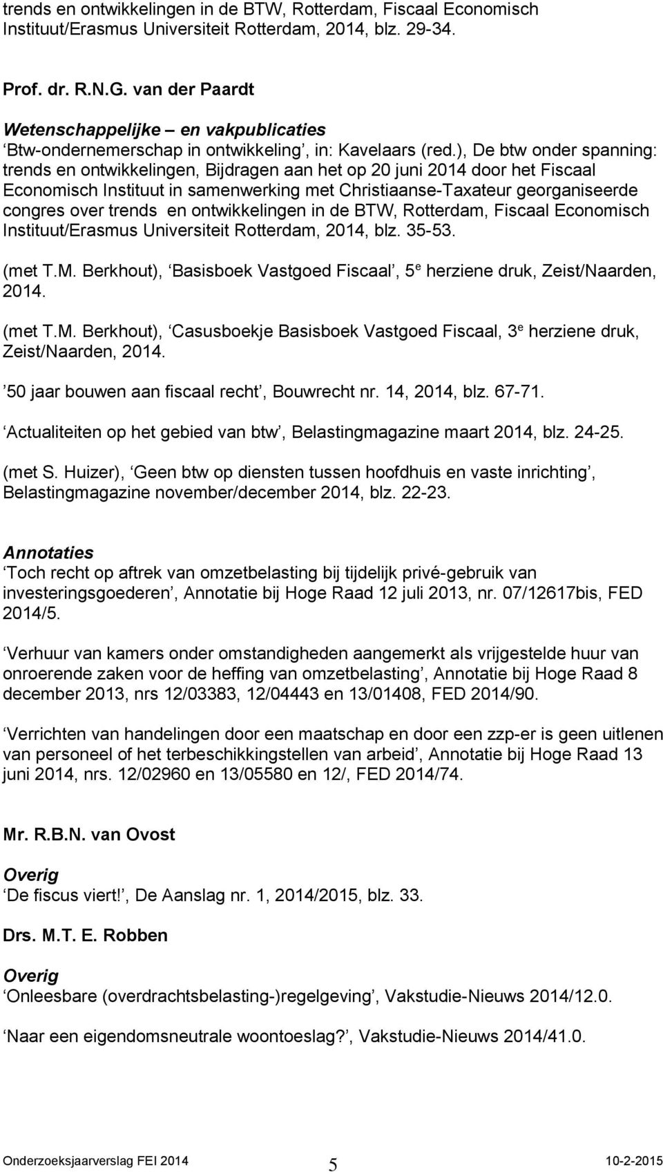 ), De btw onder spanning: trends en ontwikkelingen, Bijdragen aan het op 20 juni 2014 door het Fiscaal Economisch Instituut in samenwerking met Christiaanse-Taxateur georganiseerde congres over