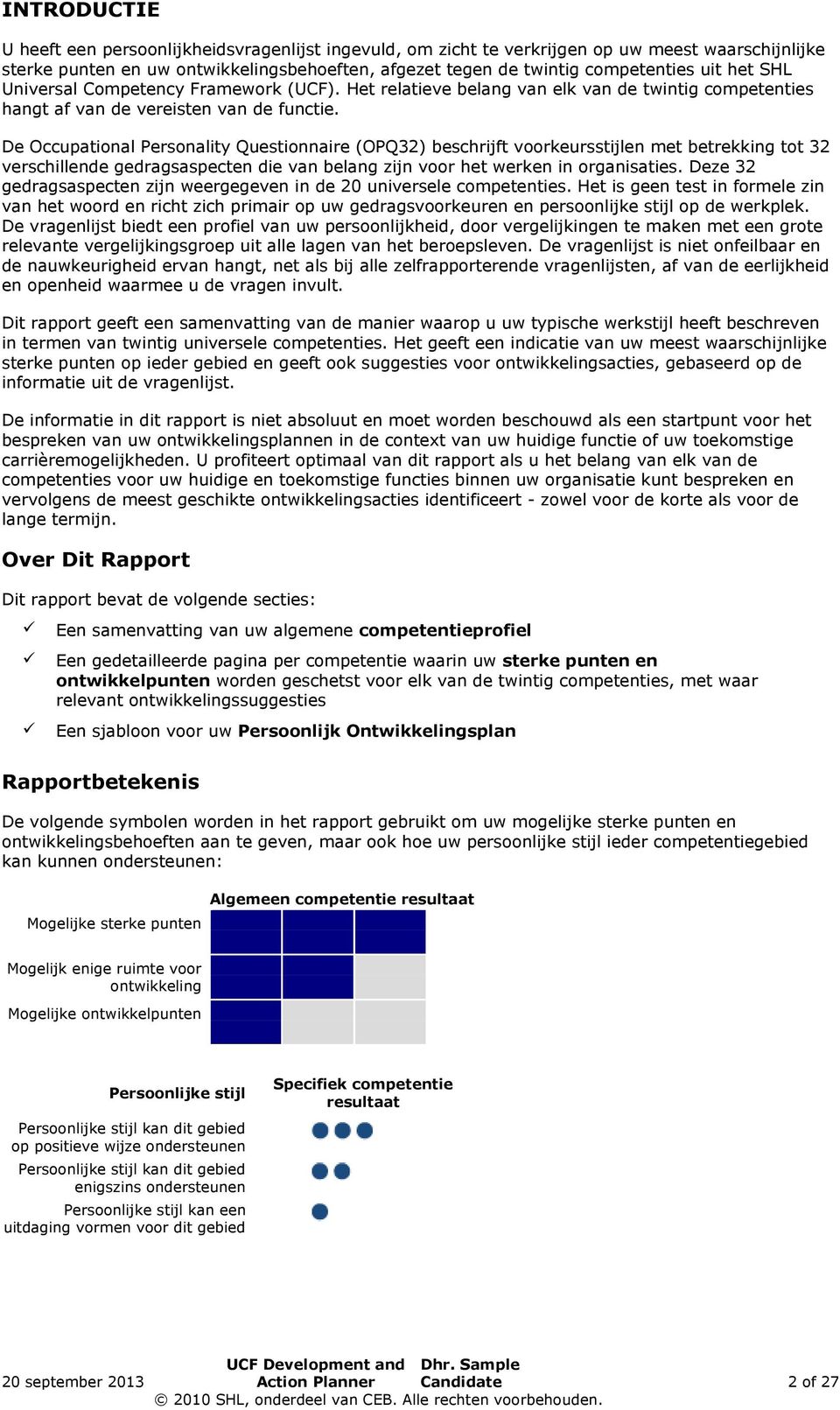 De Occupational Personality Questionnaire (OPQ32) beschrijft voorkeursstijlen met betrekking tot 32 verschillende gedragsaspecten die van belang zijn voor het werken in organisaties.