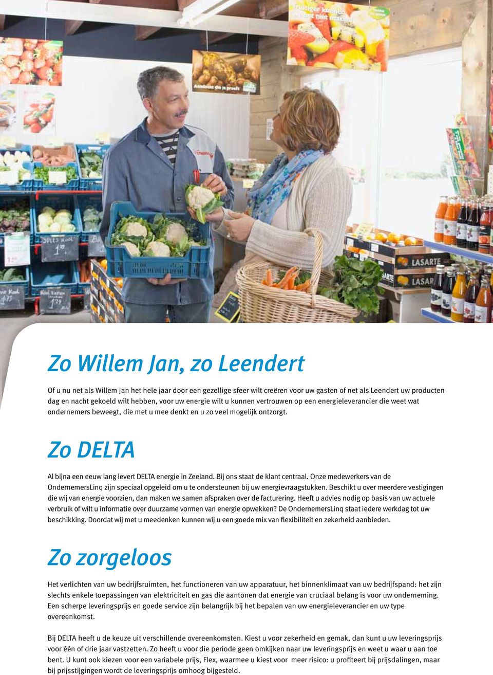 Zo DELTA Al bijna een eeuw lang levert DELTA energie in Zeeland. Bij ons staat de klant centraal.