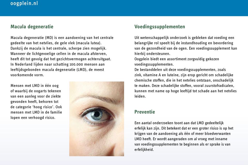 000 mensen aan leeftijdsgebonden macula degeneratie (LMD), de meest voorkomende vorm.