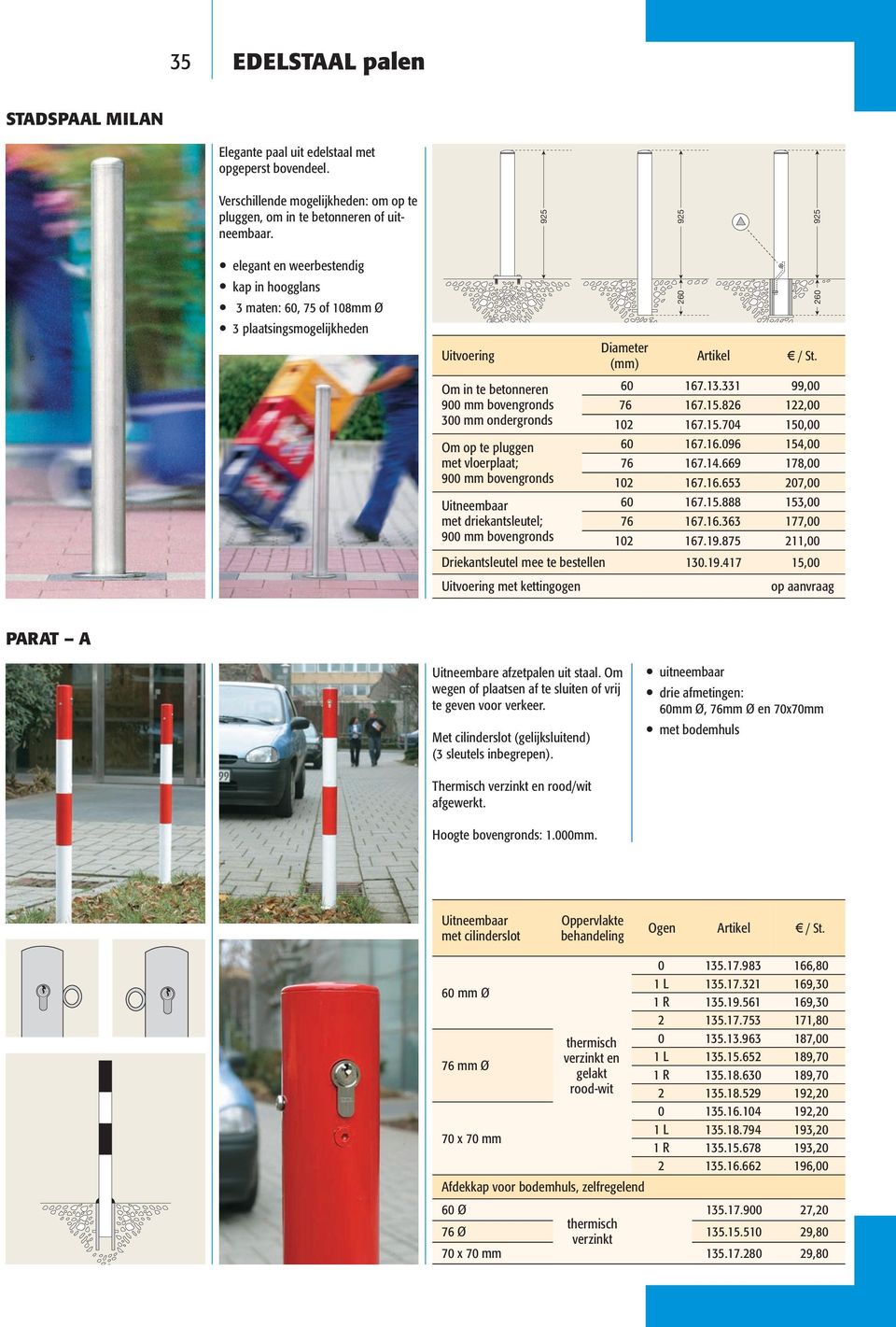 vloerplaat; 900 mm bovengronds Uitneembaar met driekantsleutel; 900 mm bovengronds 260 925 Diameter 60 167.13.331 99,00 76 167.15.826 122,00 102 167.15.704 150,00 60 167.16.096 154,00 76 167.14.