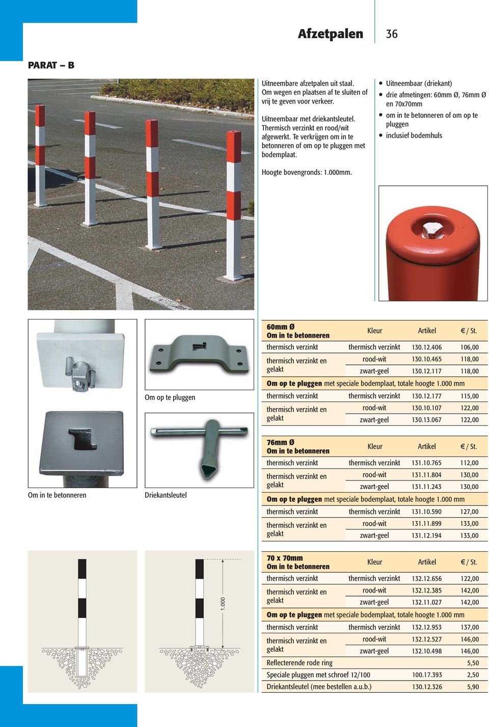 Uitneembaar (driekant) drie afmetingen: 60mm Ø, 76mm Ø en 70x70mm om in te betonneren of om op te pluggen inclusief bodemhuls Hoogte bovengronds: 1.000mm.