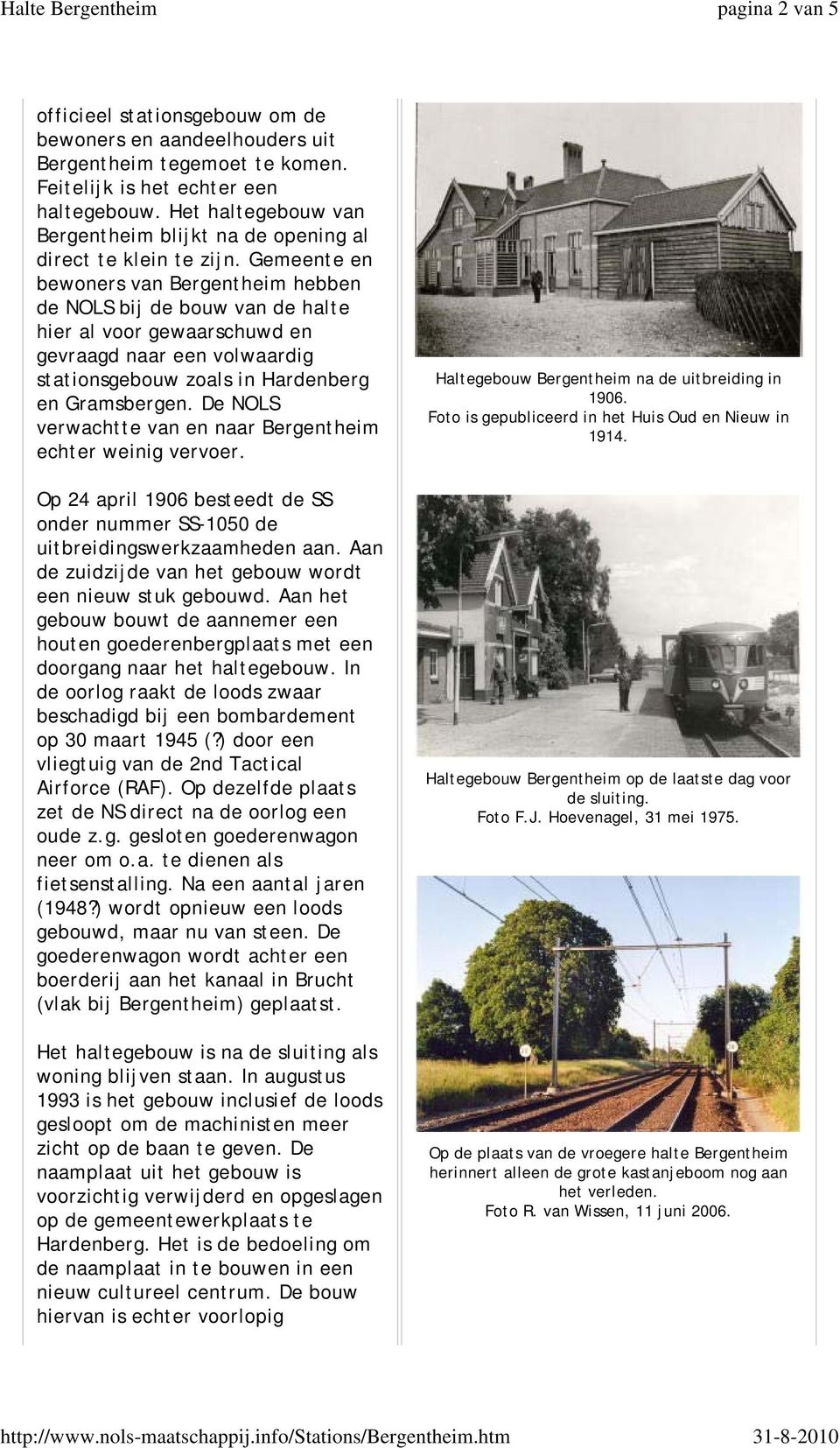 Gemeente en bewoners van Bergentheim hebben de NOLS bij de bouw van de halte hier al voor gewaarschuwd en gevraagd naar een volwaardig stationsgebouw zoals in Hardenberg en Gramsbergen.