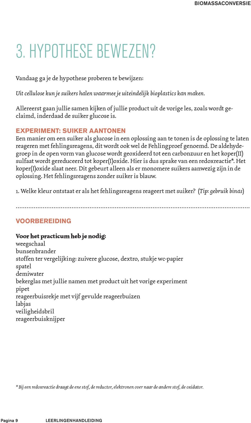 EXPERIMENT: SUIKER AANTONEN Een manier om een suiker als glucose in een oplossing aan te tonen is de oplossing te laten reageren met fehlingsreagens, dit wordt ook wel de Fehlingproef genoemd.