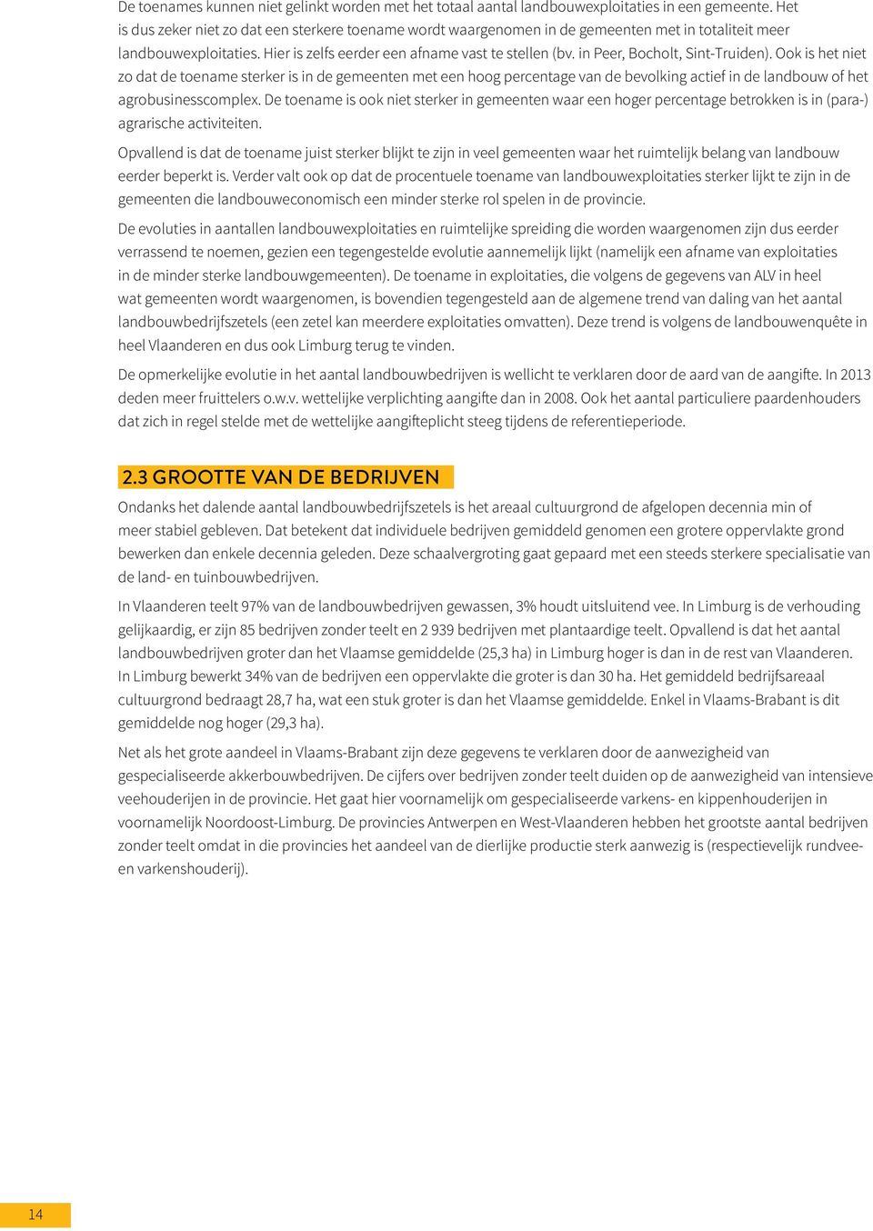 in Peer, Bocholt, Sint-Truiden). Ook is het niet zo dat de toename sterker is in de gemeenten met een hoog percentage van de bevolking actief in de landbouw of het agrobusinesscomplex.