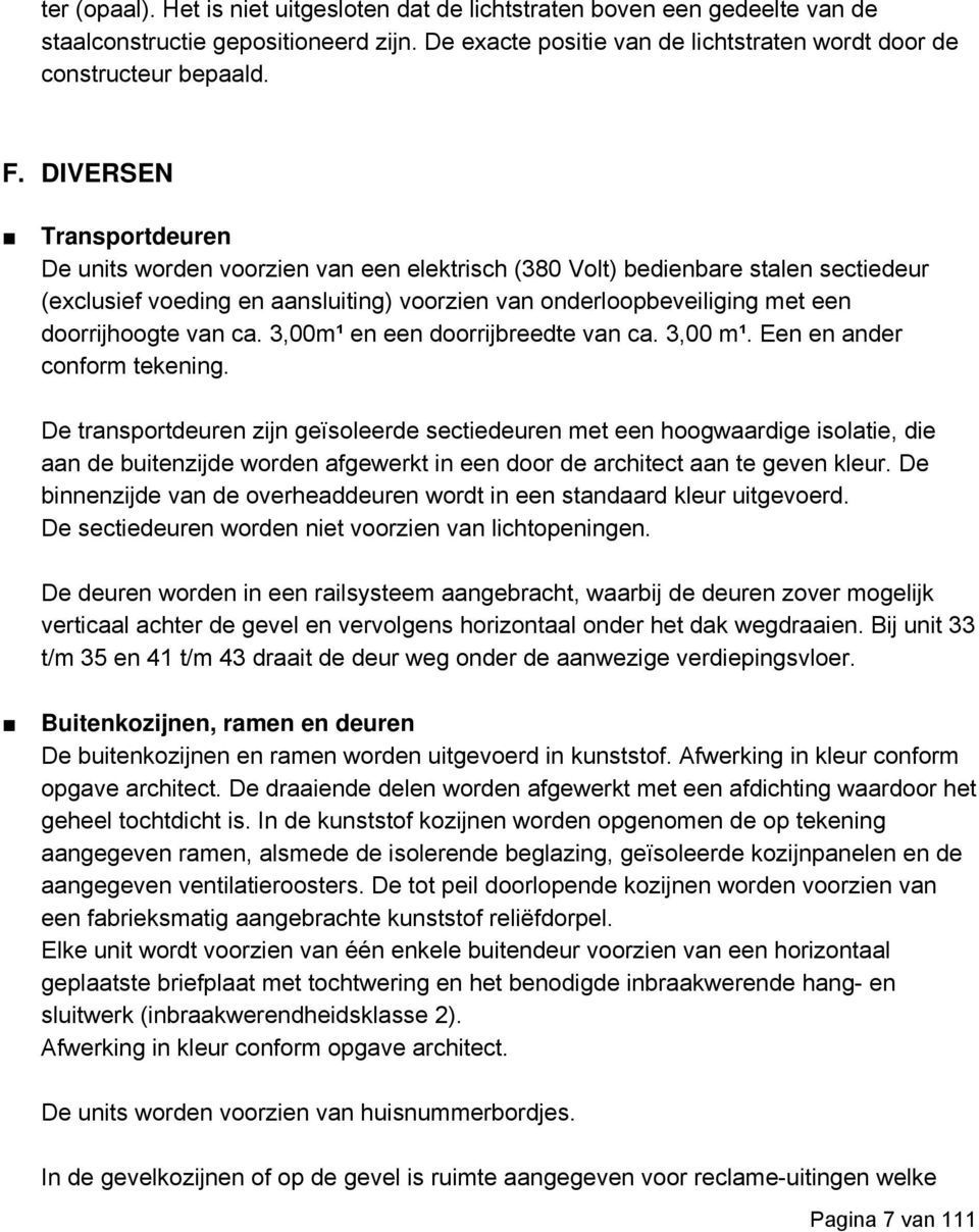 van ca. 3,00m¹ en een doorrijbreedte van ca. 3,00 m¹. Een en ander conform tekening.