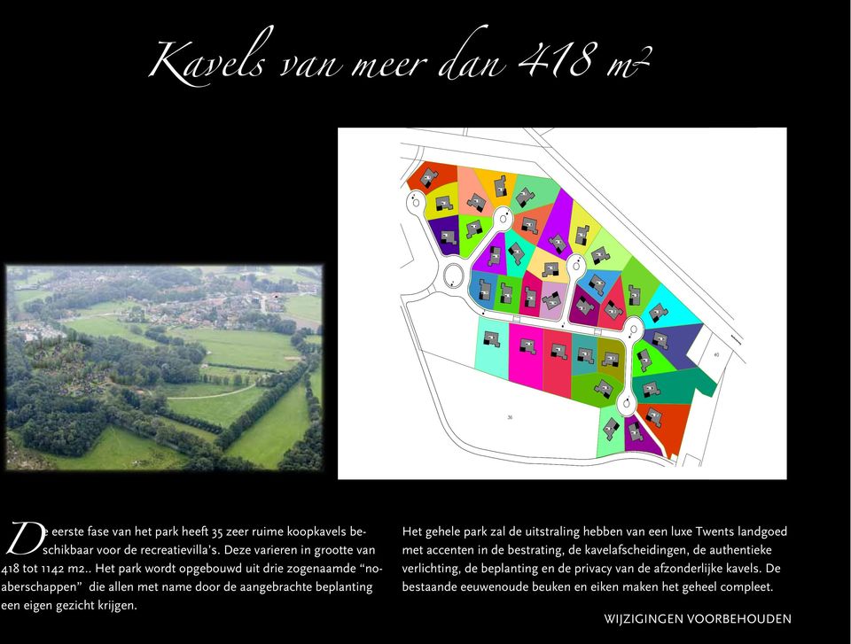 . Het park wordt opgebouwd uit drie zogenaamde noaberschappen die allen met name door de aangebrachte beplanting een eigen gezicht krijgen.