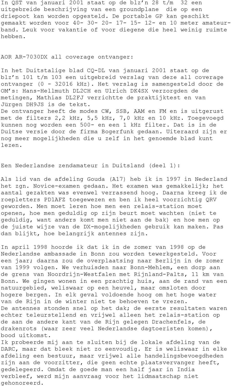 AOR AR-7030DX all coverage ontvanger: In het Duitstalige blad CQ-DL van januari 2001 staat op de blz n 101 t/m 103 een uitgebreid verslag van deze all coverage ontvanger (0-32016 khz).