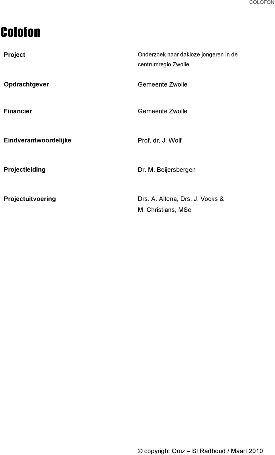 Eindverantwoordelijke Prof. dr. J. Wolf Projectleiding Dr. M.