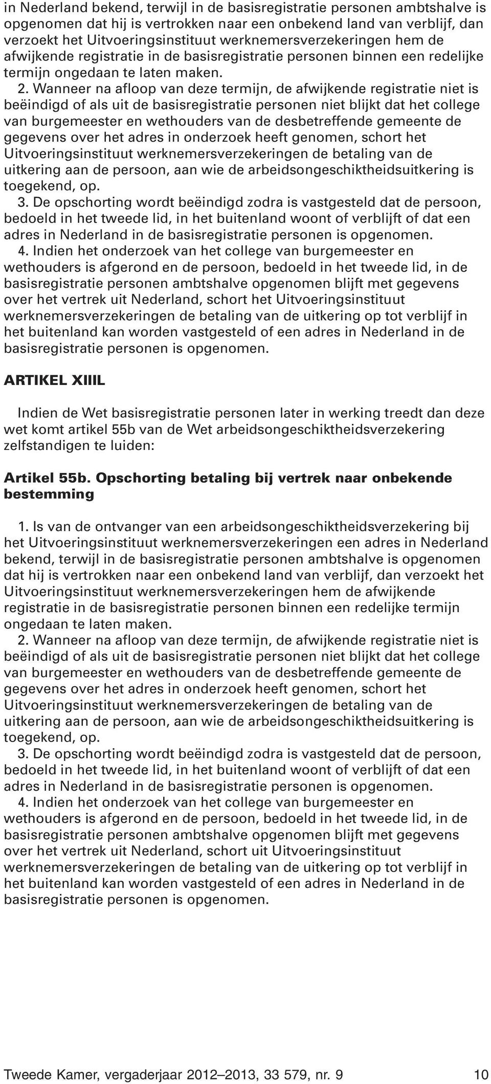 werknemersverzekeringen de betaling van de uitkering op tot verblijf in het buitenland kan worden vastgesteld of een adres in Nederland in de ARTIKEL XIIIL wet komt artikel 55b van de Wet