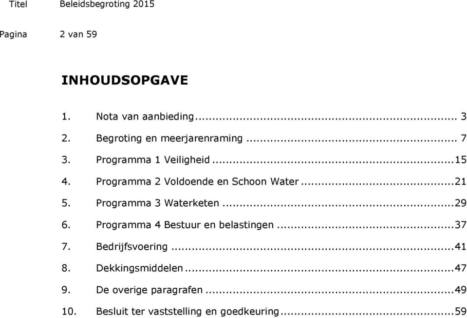 Programma 3 Waterketen... 29 6. Programma 4 Bestuur en belastingen... 37 7. Bedrijfsvoering.