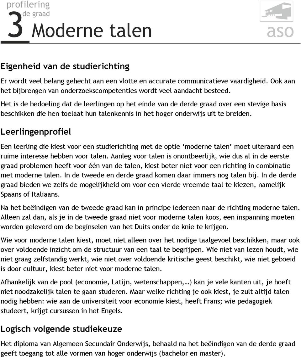 Leerlingenprofiel Een leerling die kiest voor een studierichting met de optie moderne talen moet uiteraard een ruime interesse hebben voor talen.