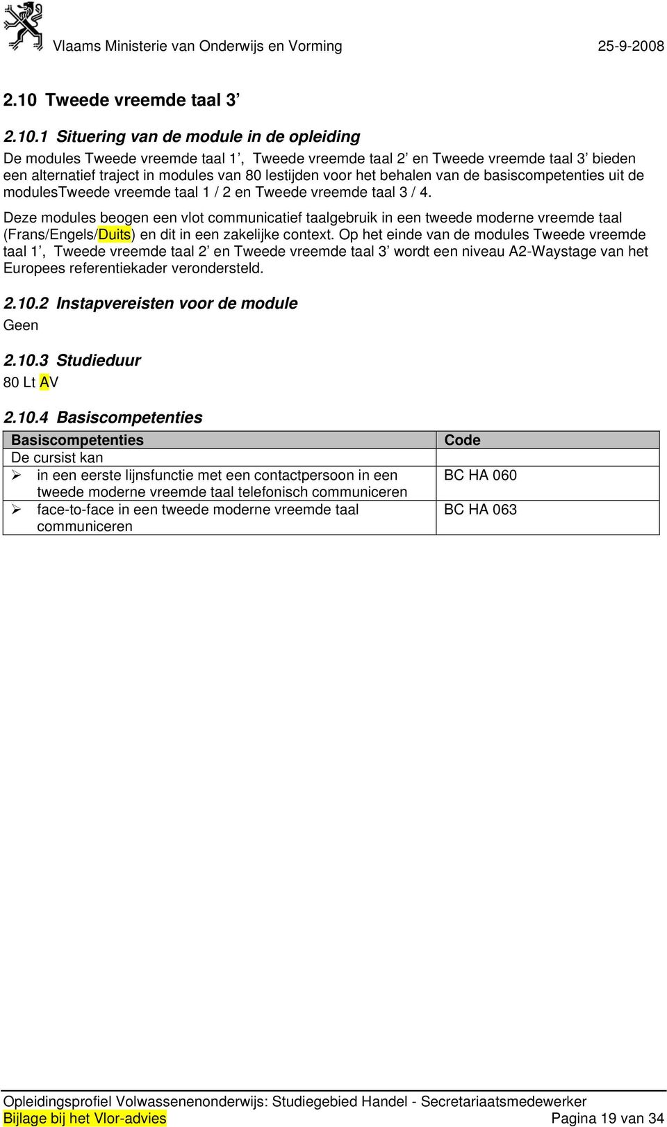 Deze modules beogen een vlot communicatief taalgebruik in een tweede moderne vreemde taal (Frans/Engels/Duits) en dit in een zakelijke contet.