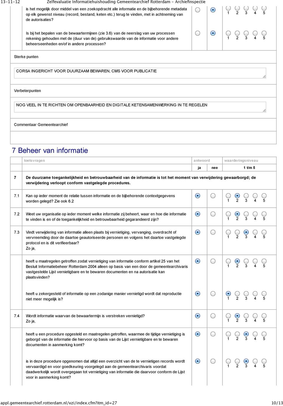 6) van de neerslag van uw processen rekening gehouden met de (duur van de) gebruikswaarde van de informatie voor andere beheerseenheden en/of in andere processen?