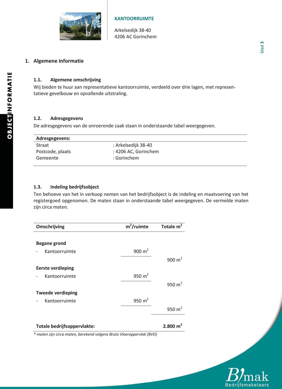 40 :4206AC,Gorinchem :Gorinchem 1.3. Indelingbedrijfsobject Tenbehoevevanhetinverkoopnemenvanhetbedrijfsobjectisdeindelingenmaatvoeringvanhet registergoedopgenomen.