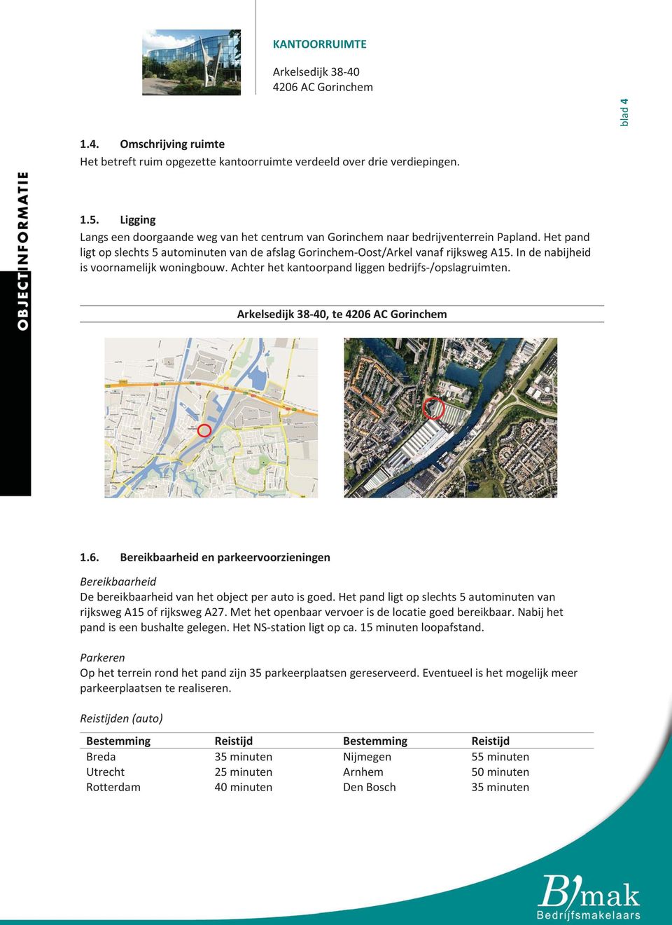 indenabijheid isvoornamelijkwoningbouw.achterhetkantoorpandliggenbedrijfs/opslagruimten. Arkelsedijk3840,te4206A