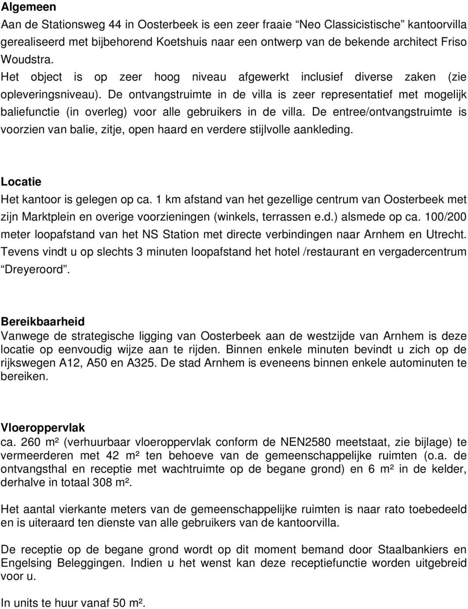 De ontvangstruimte in de villa is zeer representatief met mogelijk baliefunctie (in overleg) voor alle gebruikers in de villa.