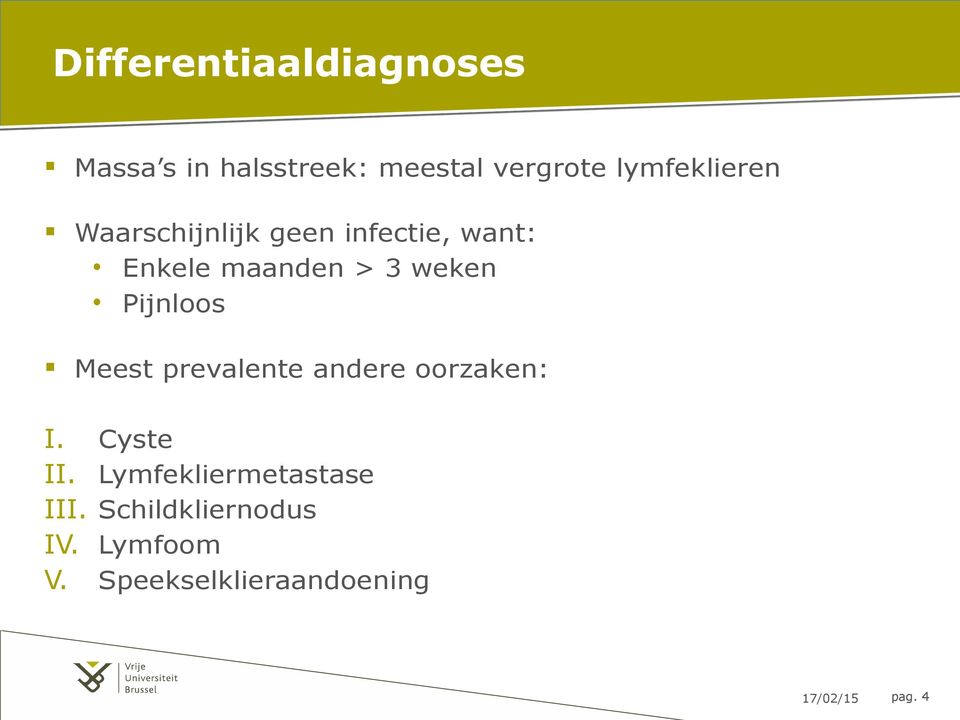 weken Pijnloos Meest prevalente andere oorzaken: I. Cyste II.