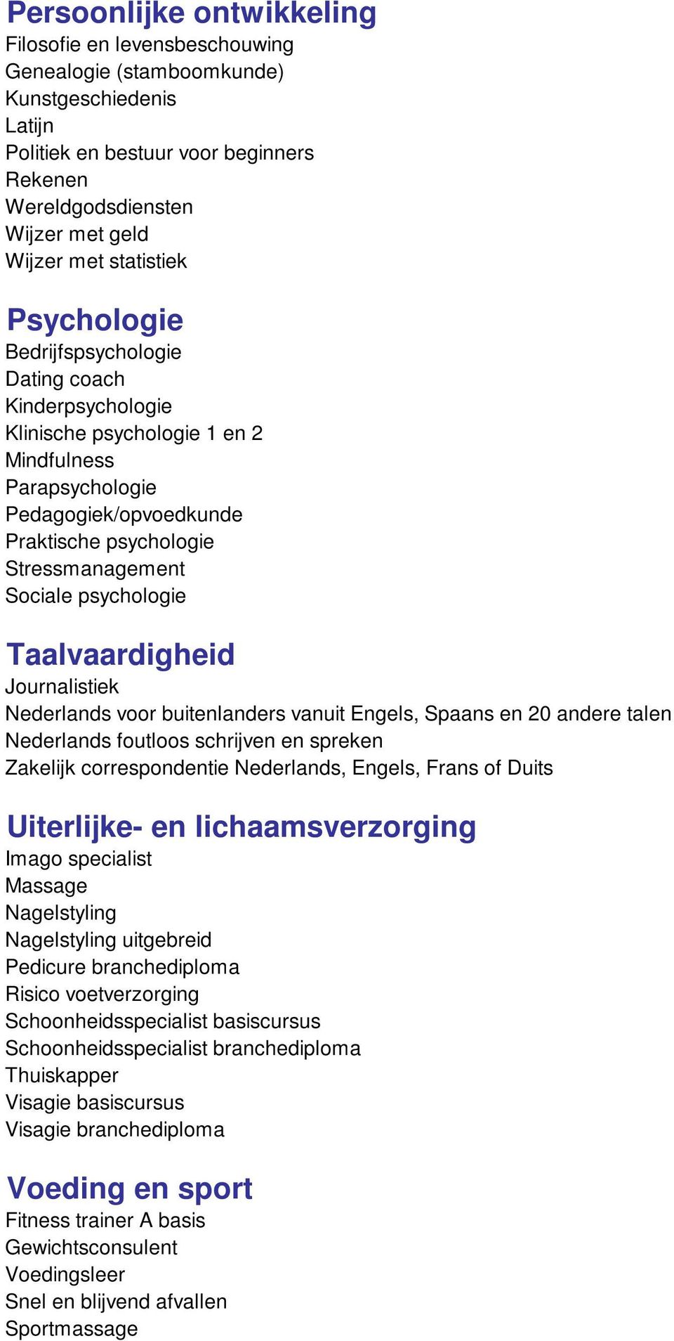 Sociale psychologie Taalvaardigheid Journalistiek Nederlands voor buitenlanders vanuit Engels, Spaans en 20 andere talen Nederlands foutloos schrijven en spreken Zakelijk correspondentie Nederlands,