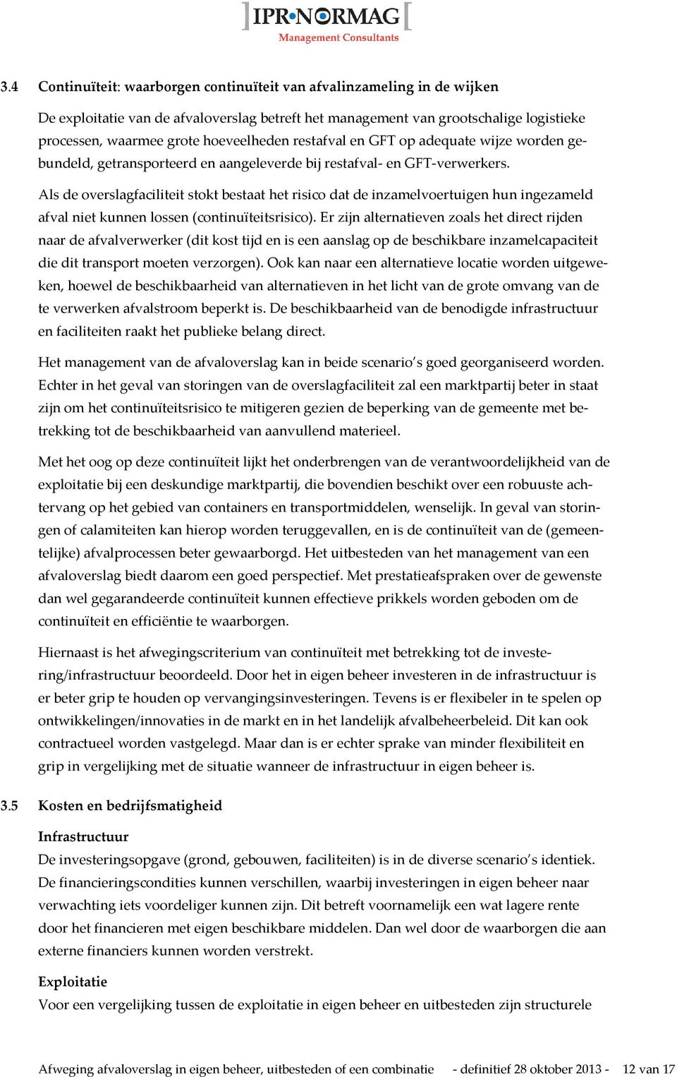 Als de overslagfaciliteit stokt bestaat het risico dat de inzamelvoertuigen hun ingezameld afval niet kunnen lossen (continuïteitsrisico).