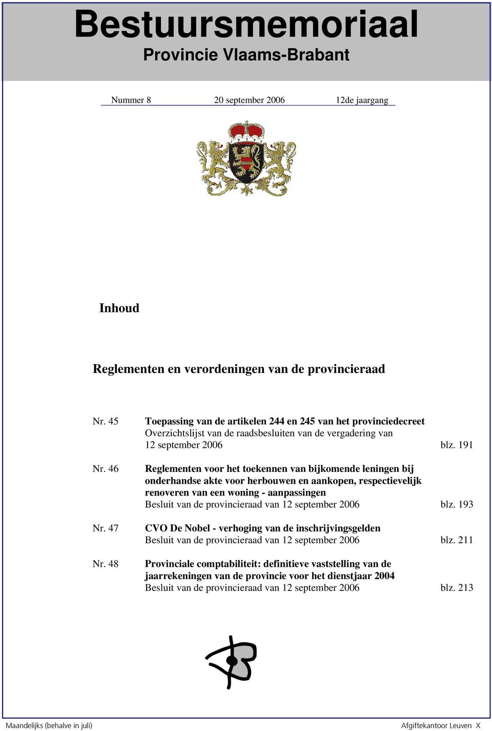 191 Reglementen voor het toekennen van bijkomende leningen bij onderhandse akte voor herbouwen en aankopen, respectievelijk renoveren van een woning - aanpassingen Besluit van de provincieraad van 12