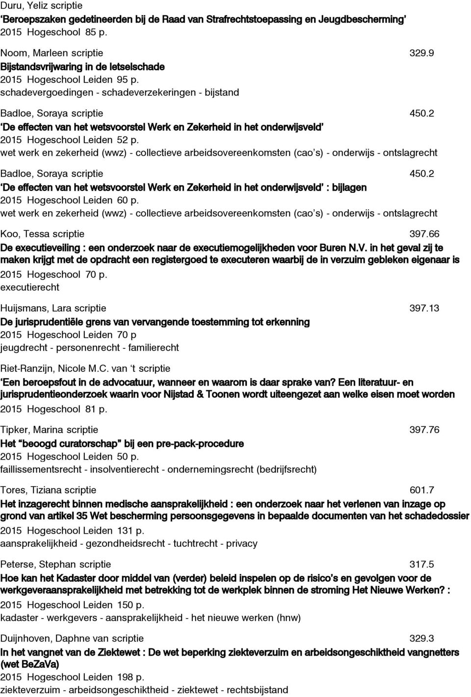 2 De effecten van het wetsvoorstel Werk en Zekerheid in het onderwijsveld 2015 Hogeschool Leiden 52 p.