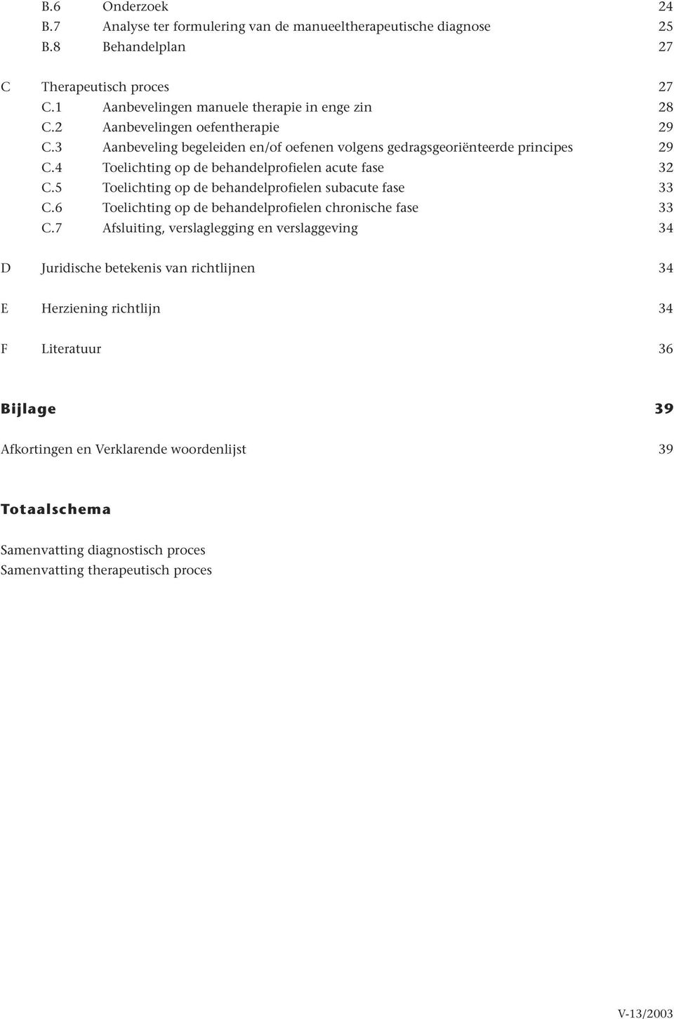 5 Toelichting op de behandelprofielen subacute fase 33 C.6 Toelichting op de behandelprofielen chronische fase 33 C.