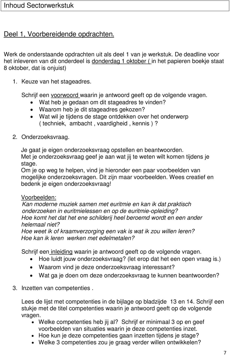 Schrijf een voorwoord waarin je antwoord geeft op de volgende vragen. Wat heb je gedaan om dit stageadres te vinden? Waarom heb je dit stageadres gekozen?