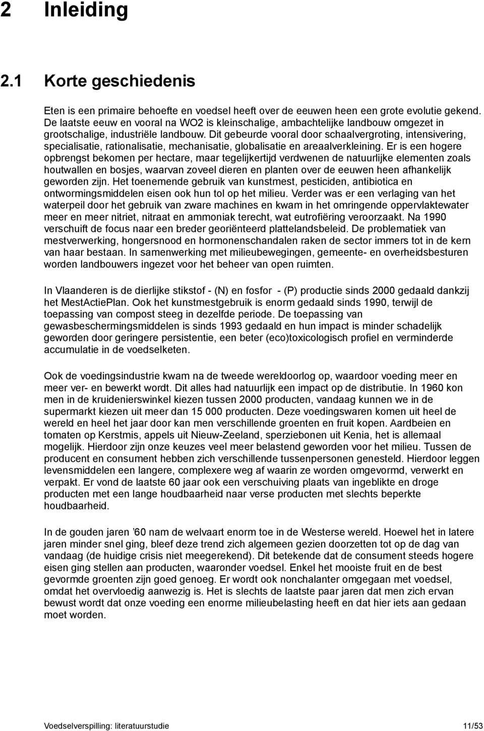 Dit gebeurde vooral door schaalvergroting, intensivering, specialisatie, rationalisatie, mechanisatie, globalisatie en areaalverkleining.