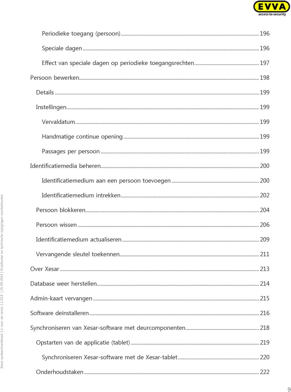 .. 202 Persoon blokkeren... 204 Persoon wissen... 206 Identificatiemedium actualiseren... 209 Vervangende sleutel toekennen... 211 Over Xesar... 213 Database weer herstellen.