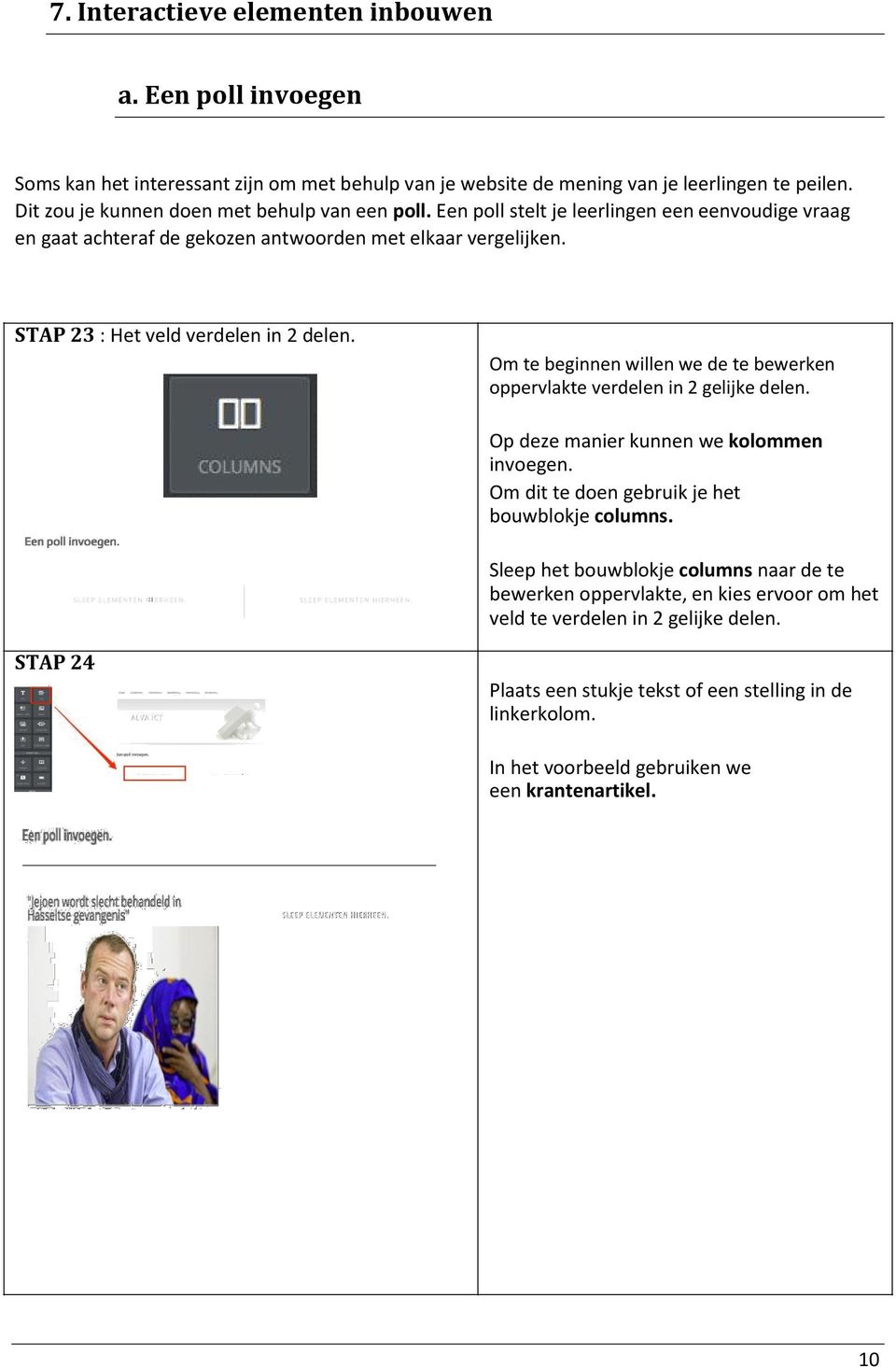 STAP 23 : Het veld verdelen in 2 delen. Om te beginnen willen we de te bewerken oppervlakte verdelen in 2 gelijke delen. Op deze manier kunnen we kolommen invoegen.