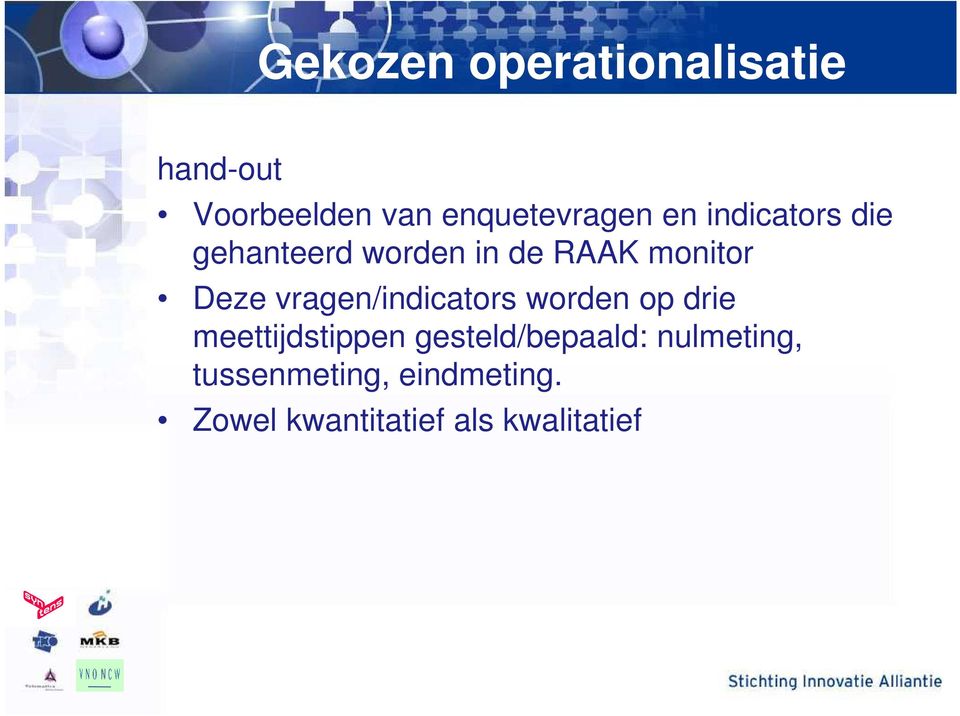 vragen/indicators worden op drie meettijdstippen gesteld/bepaald: