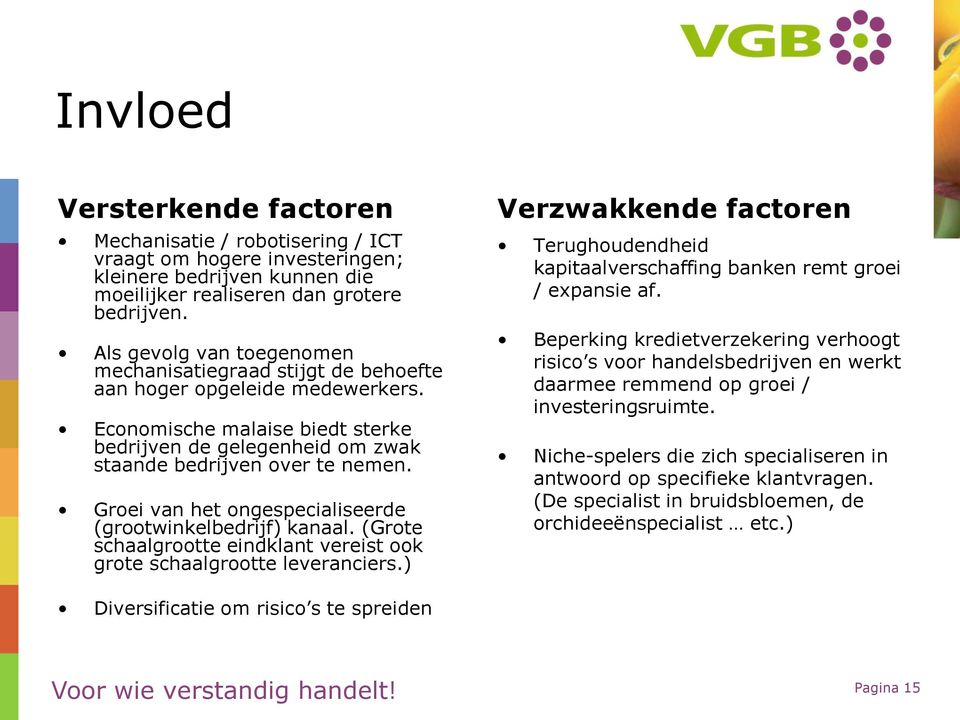 Groei van het ongespecialiseerde (grootwinkelbedrijf) kanaal. (Grote schaalgrootte eindklant vereist ook grote schaalgrootte leveranciers.