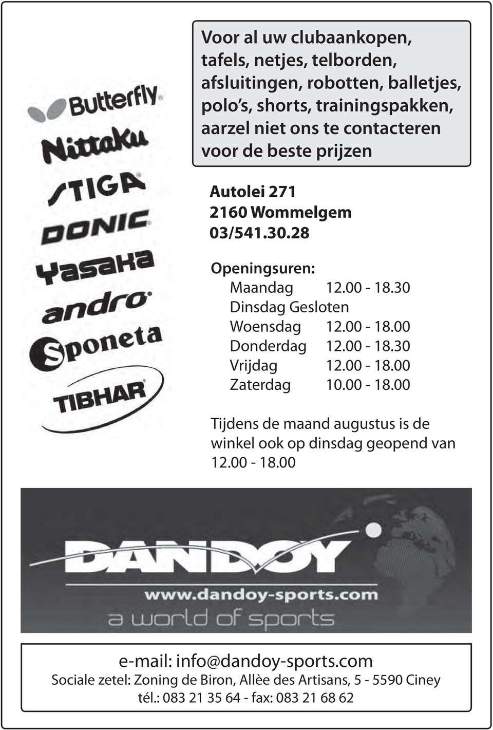 30 Dinsdag Gesloten Woensdag 12.00-18.00 Donderdag 12.00-18.30 Vrijdag 12.00-18.00 Zaterdag 10.00-18.00 Tijdens de maand augustus is de winkel ook op dinsdag geopend van 12.