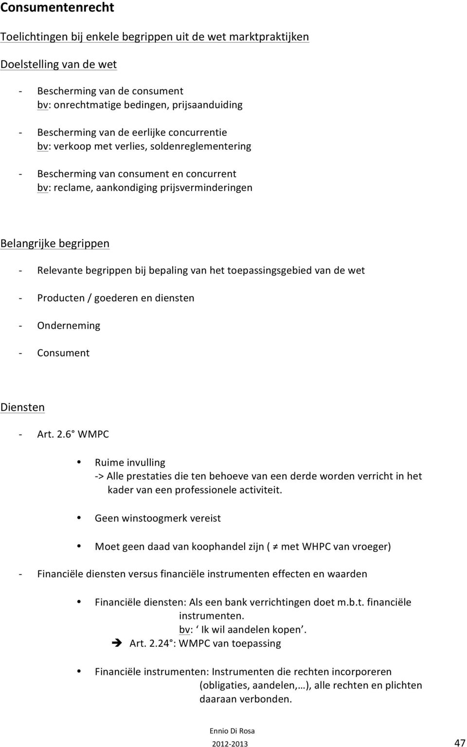 bepaling van het toepassingsgebied van de wet Producten / goederen en diensten Onderneming Consument Diensten Art. 2.