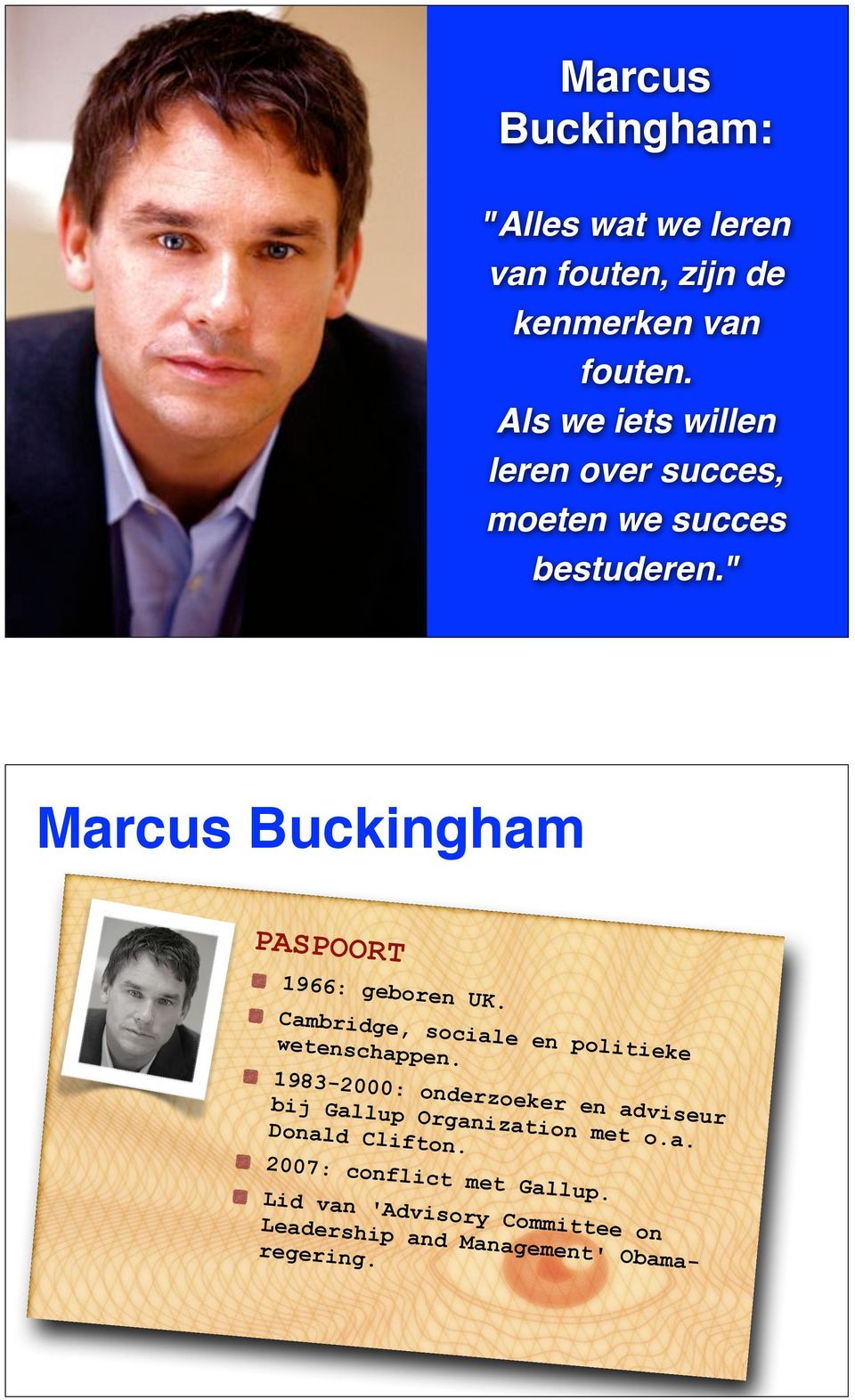 " Marcus Buckingham PASPOORT 1966: geboren UK. Cambridge, sociale en politieke wetenschappen.