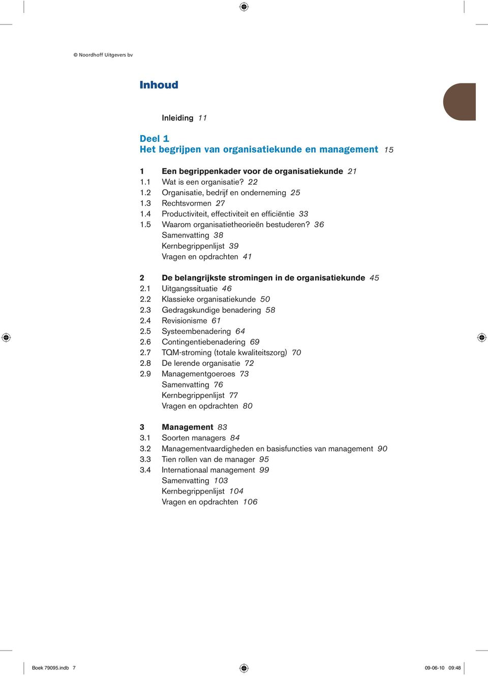 36 Samenvatting 38 Kernbegrippenlijst 39 Vragen en opdrachten 41 2 De belangrijkste stromingen in de organisatiekunde 45 2.1 Uitgangssituatie 46 2.2 Klassieke organisatiekunde 50 2.