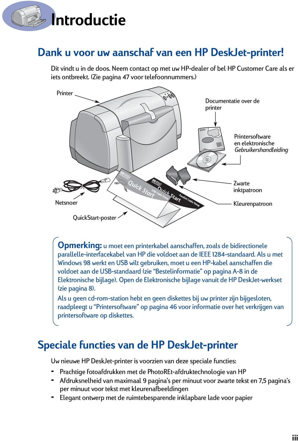 ) Printer Documentatie over de printer Printersoftware en elektronische Gebruikershandleiding Zwarte inktpatroon Netsnoer Parallel Cable Setup Kleurenpatroon QuickStart-poster Opmerking: u moet een