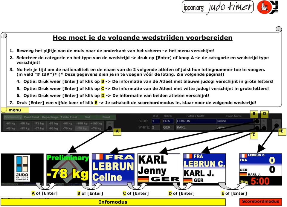 Nu heb je tijd om de nationaliteit en de naam van de 2 volgende atleten of juist hun lotingnummer toe te voegen. (in veld # Id# )* (* Deze gegevens dien je in te voegen vóór de loting.