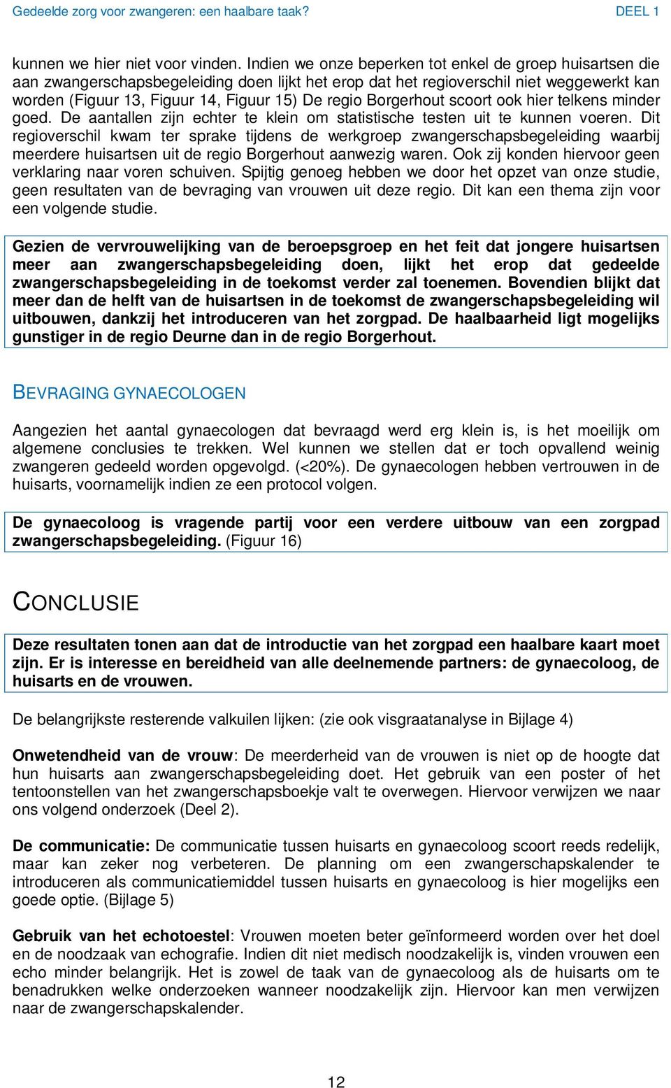 Borgerhout scoort ook hier telkens minder goed. De aantallen zijn echter te klein om statistische testen uit te kunnen voeren.