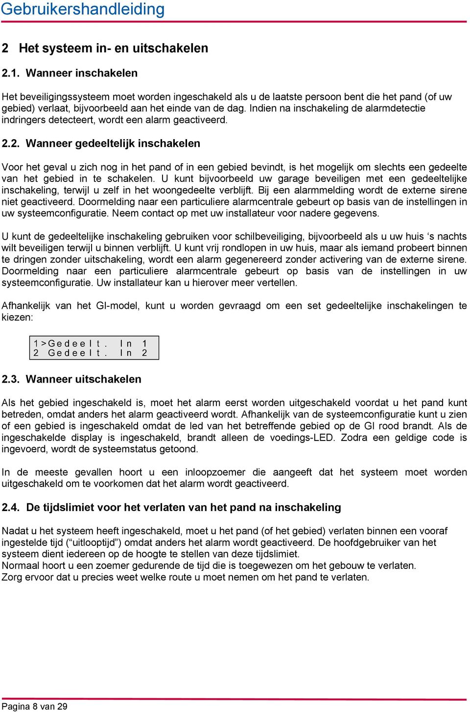 Indien na inschakeling de alarmdetectie indringers detecteert, wordt een alarm geactiveerd. 2.