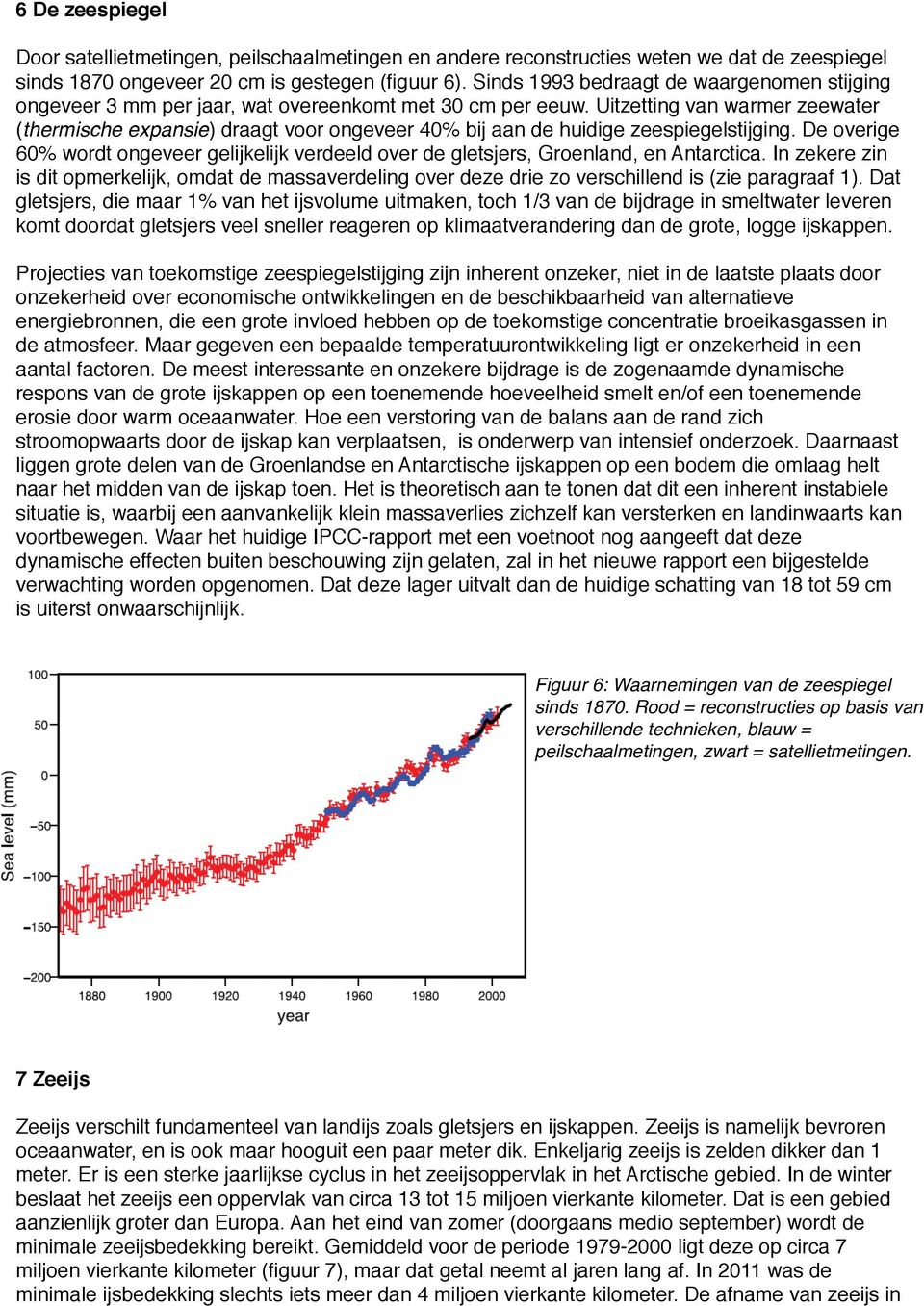 Uitzetting van warmer zeewater (thermische expansie) draagt voor ongeveer 40% bij aan de huidige zeespiegelstijging.