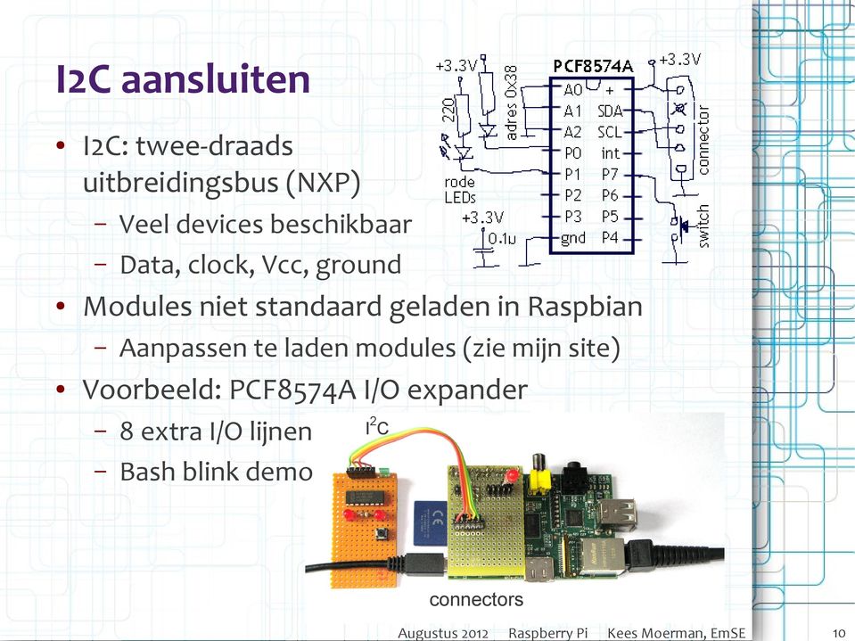 laden modules (zie mijn site) Voorbeeld: PCF8574A I/O expander 8 extra I/O