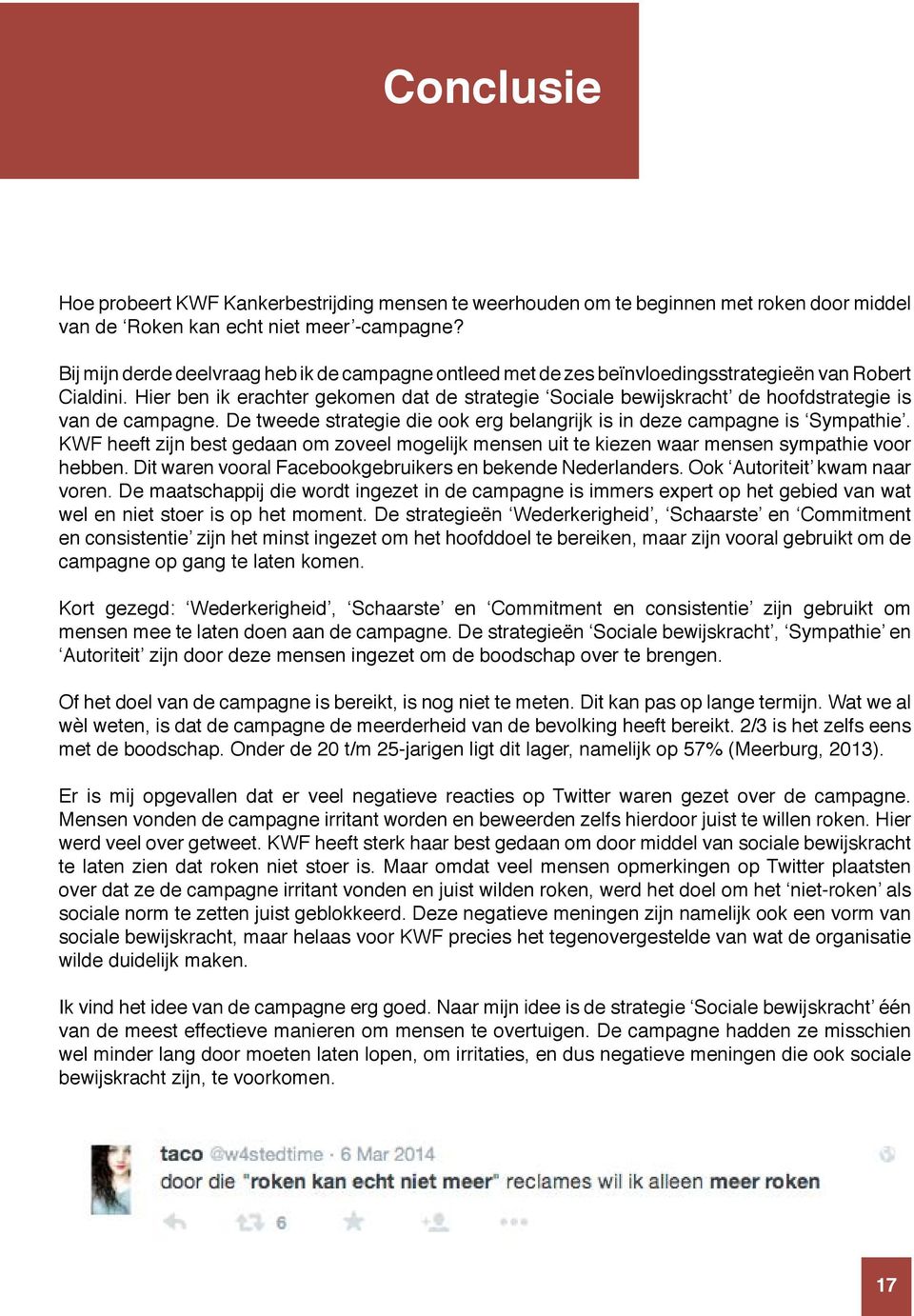 Hier ben ik erachter gekomen dat de strategie Sociale bewijskracht de hoofdstrategie is van de campagne. De tweede strategie die ook erg belangrijk is in deze campagne is Sympathie.